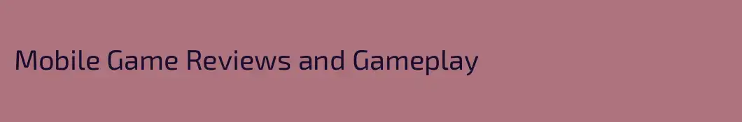 Mobile Game Reviews and Gameplay